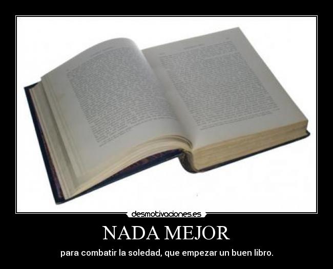 NADA MEJOR - para combatir la soledad, que empezar un buen libro.