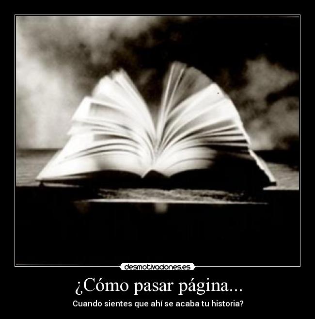 ¿Cómo pasar página... - Cuando sientes que ahí se acaba tu historia?