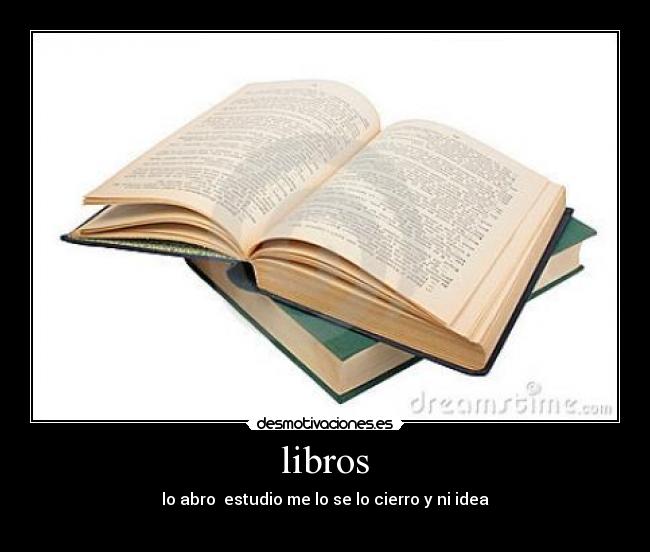 libros - lo abro estudio me lo se lo cierro y ni idea