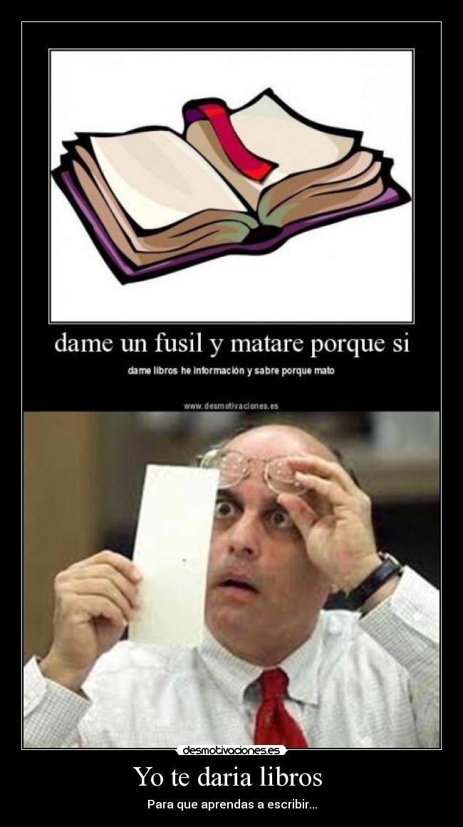 Yo te daria libros - Para que aprendas a escribir...