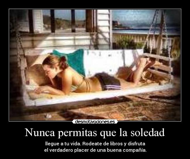 Nunca permitas que la soledad -