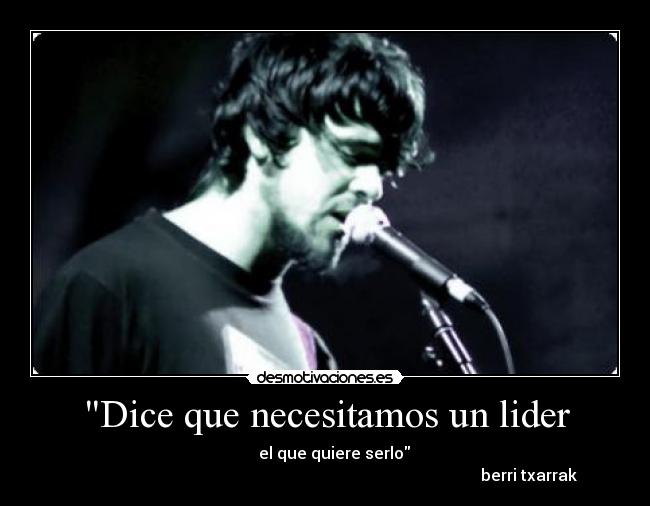 carteles berri txarrak dice que necesitamos lider quien quiere serlo desmotivaciones