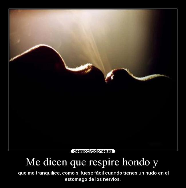 Me dicen que respire hondo y  - 