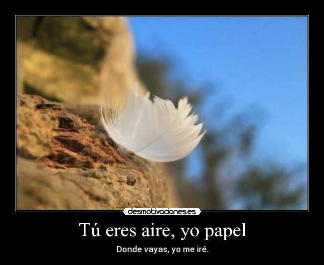 Tú eres aire, yo papel -