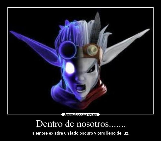 Dentro de nosotros....... - siempre existira un lado oscuro y otro lleno de luz.