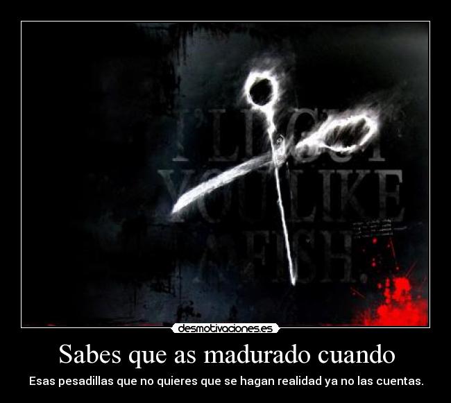 Sabes que as madurado cuando -