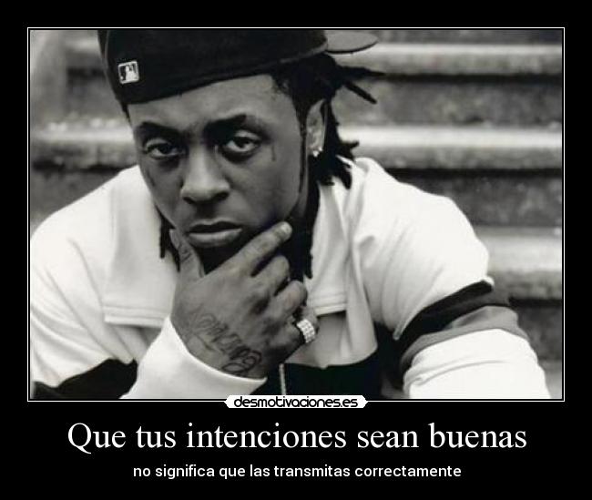 Que tus intenciones sean buenas - 
