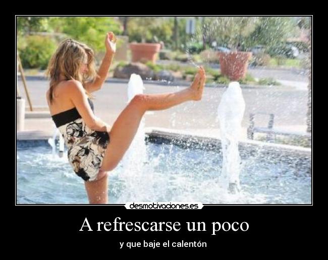 A refrescarse un poco - 