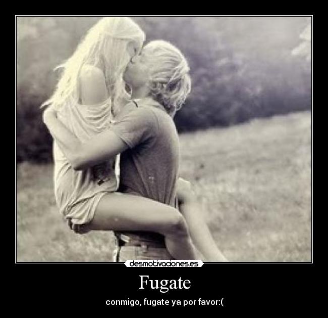 Fugate - conmigo, fugate ya por favor:(