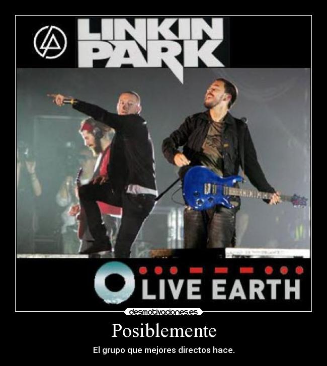 Posiblemente - El grupo que mejores directos hace.