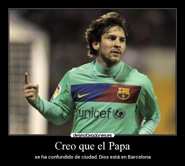 Creo que el Papa - se ha confundido de ciudad. Dios está en Barcelona