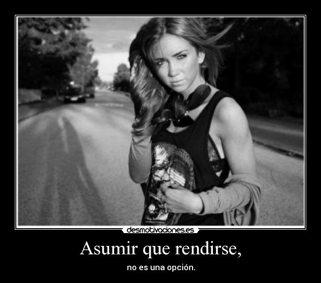 Asumir que rendirse, -