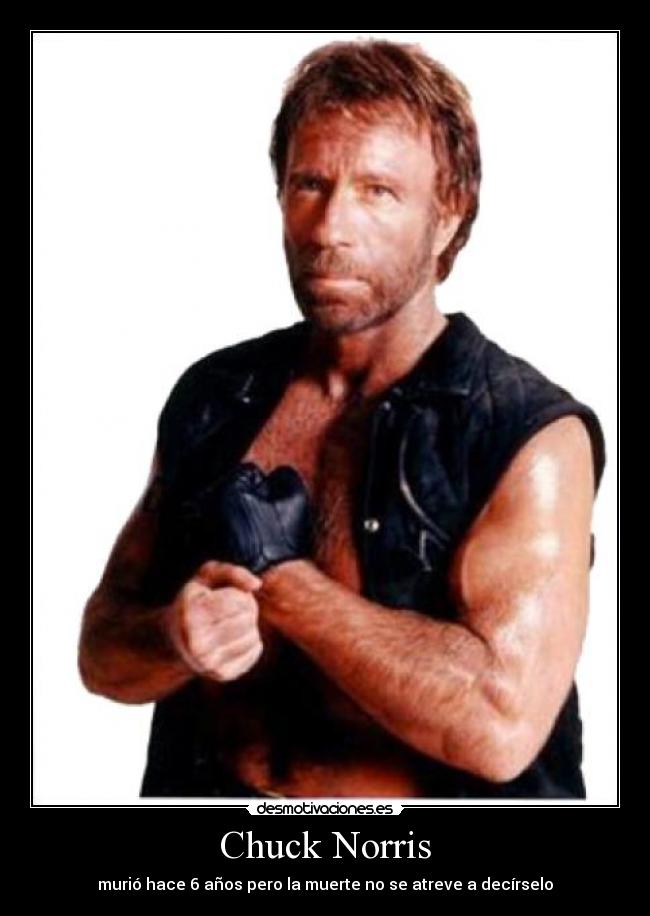 Chuck Norris - murió hace 6 años pero la muerte no se atreve a decírselo