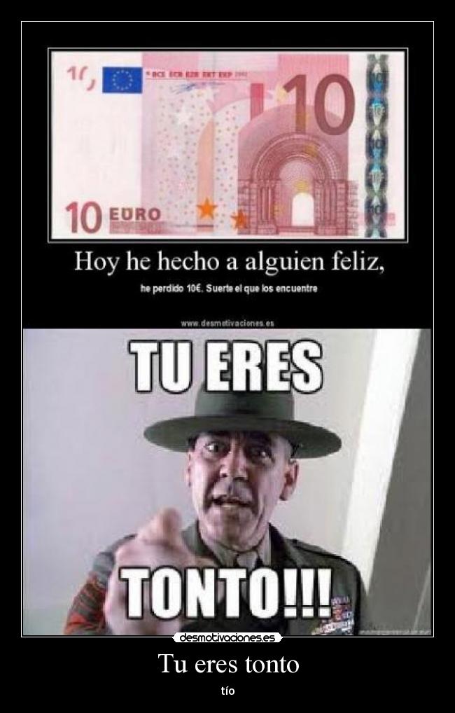 Tu eres tonto - tío