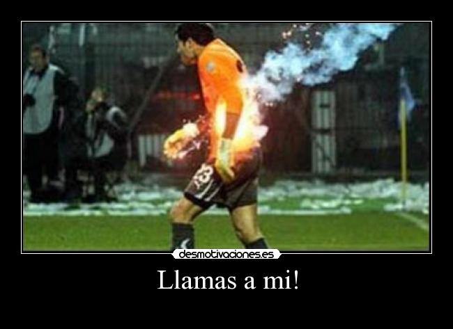 Llamas a mi! -