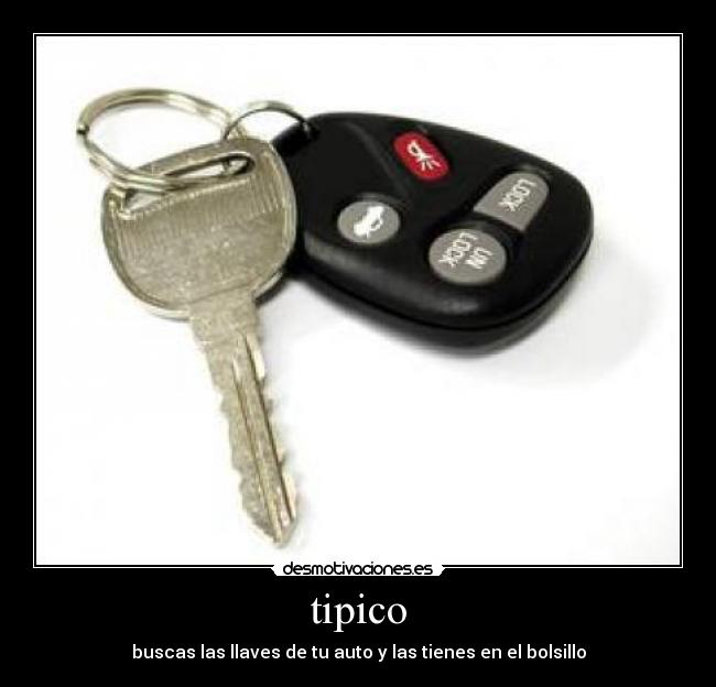 tipico - buscas las llaves de tu auto y las tienes en el bolsillo