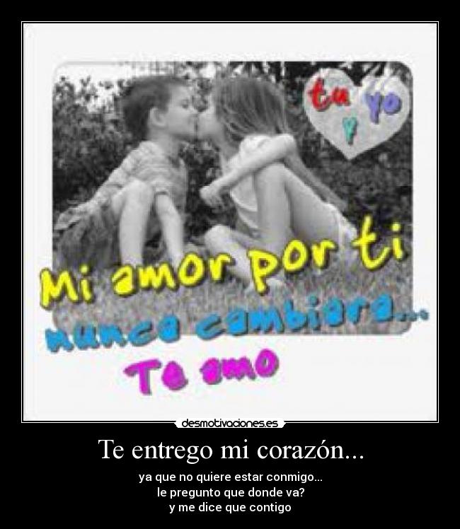 Te entrego mi corazón... -