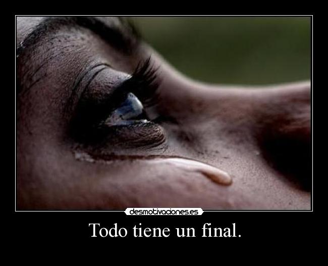 Todo tiene un final. - 