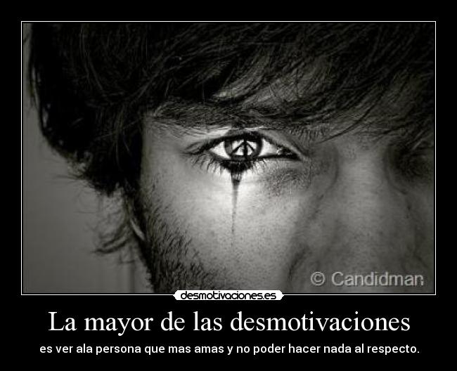 carteles desmotivaciones desmotiva llorar amar inmune poder hacer nada desmotivaciones