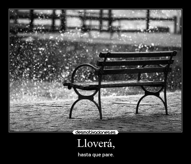 Lloverá, - hasta que pare.