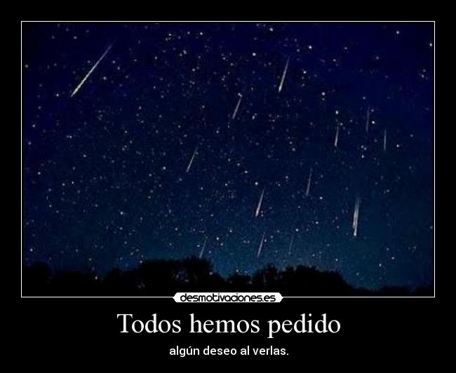 Todos hemos pedido - algún deseo al verlas.