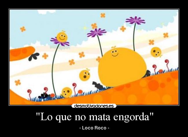 Lo que no mata engorda - 