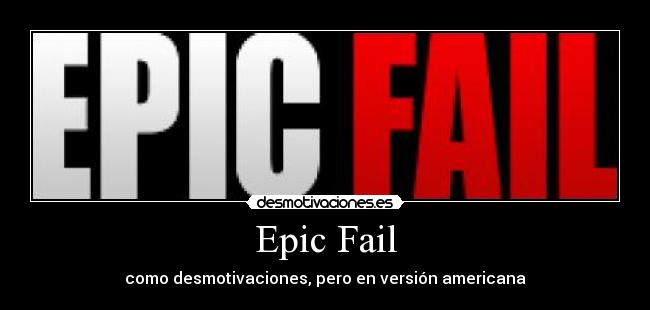 Epic Fail - como desmotivaciones, pero en versión americana