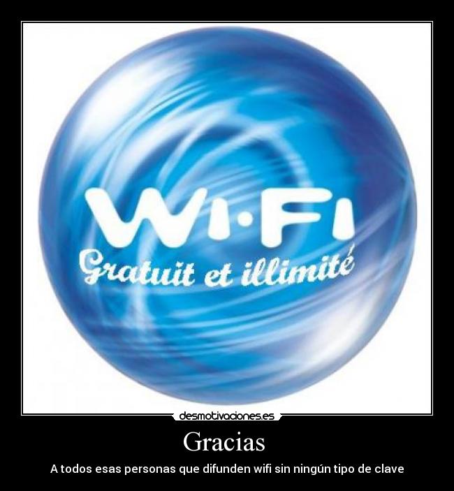 Gracias - A todos esas personas que difunden wifi sin ningún tipo de clave