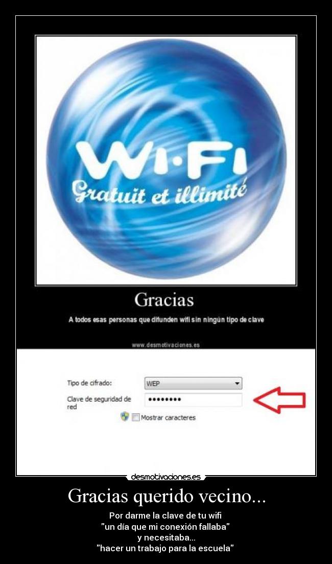 Gracias querido vecino... - Por darme la clave de tu wifi
un día que mi conexión fallaba
y necesitaba...
hacer un trabajo para la escuela