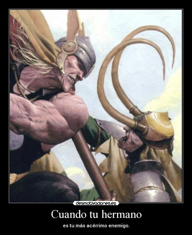 Cuando tu hermano - es tu más acérrimo enemigo.