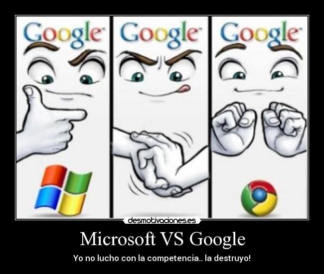Microsoft VS Google - Yo no lucho con la competencia.. la destruyo!