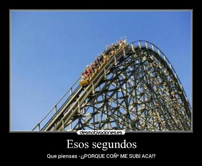 Esos segundos - Que piensas -¿¡PORQUE COÑ* ME SUBI ACA!?