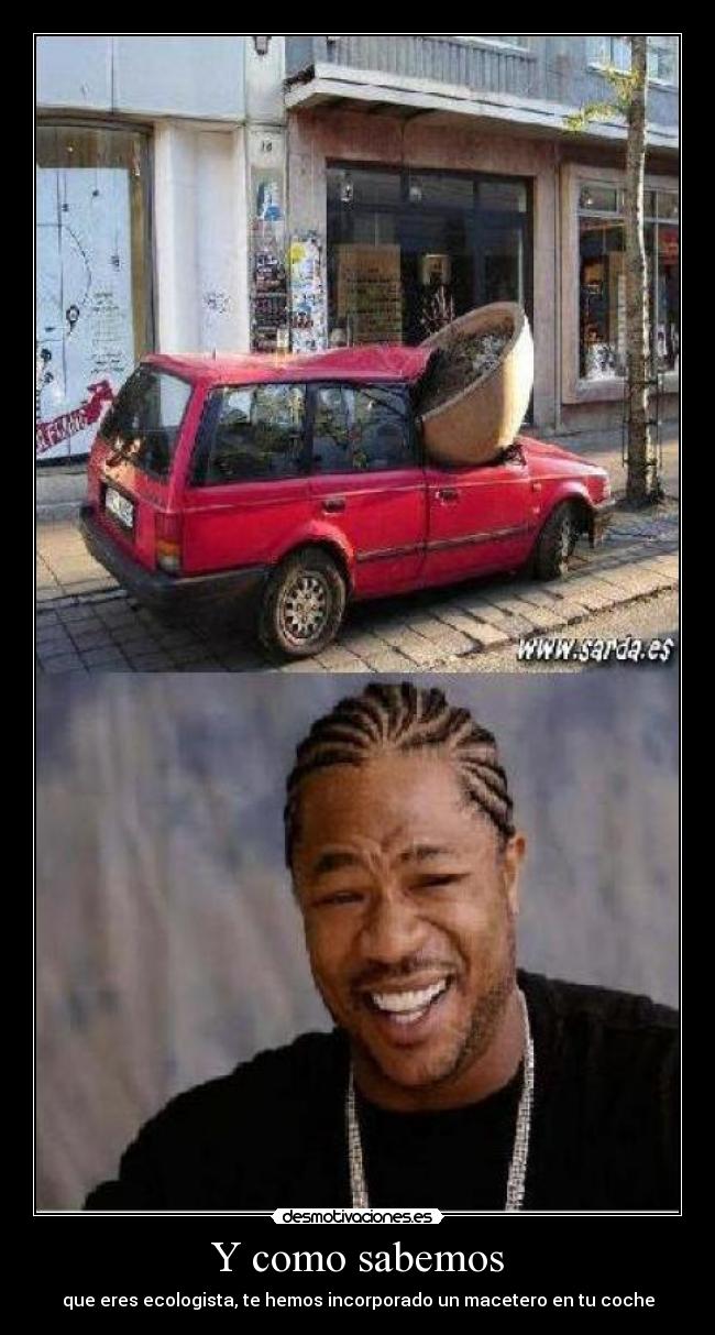 Y como sabemos - que eres ecologista, te hemos incorporado un macetero en tu coche