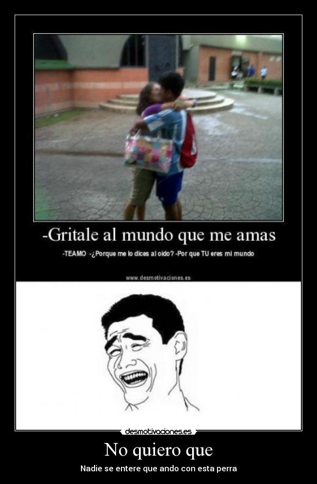 No quiero que - Nadie se entere que ando con esta perra