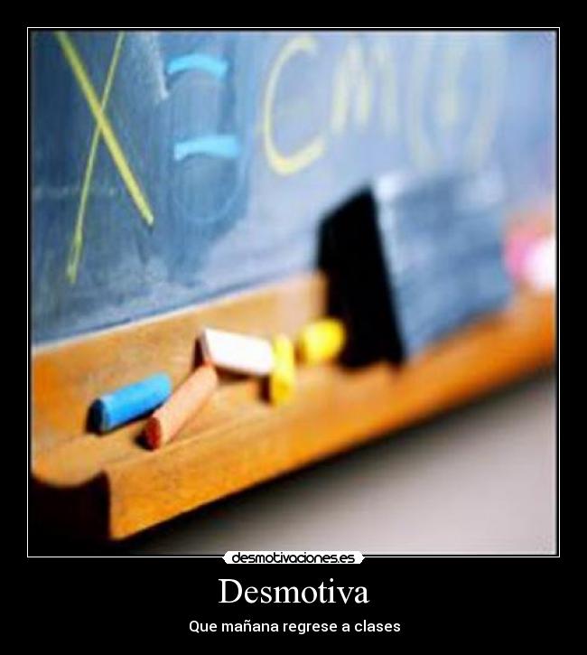 Desmotiva - Que mañana regrese a clases