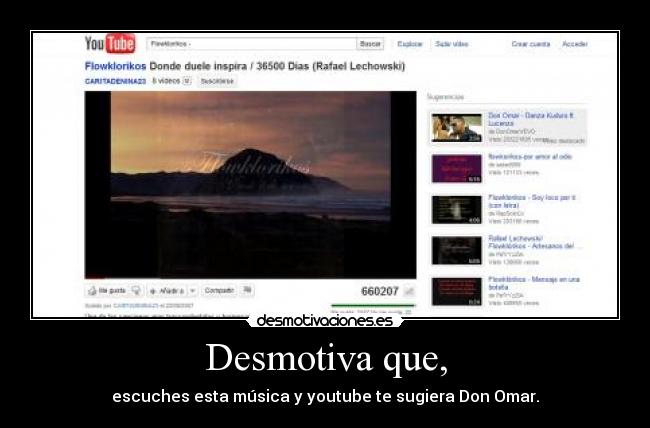Desmotiva que, - escuches esta música y youtube te sugiera Don Omar.