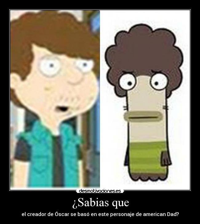 ¿Sabias que - el creador de Óscar se basó en este personaje de american Dad?