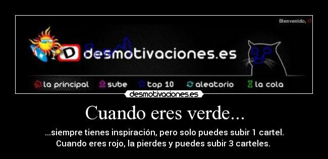 Cuando eres verde... - ...siempre tienes inspiración, pero solo puedes subir 1 cartel.
Cuando eres rojo, la pierdes y puedes subir 3 carteles. 