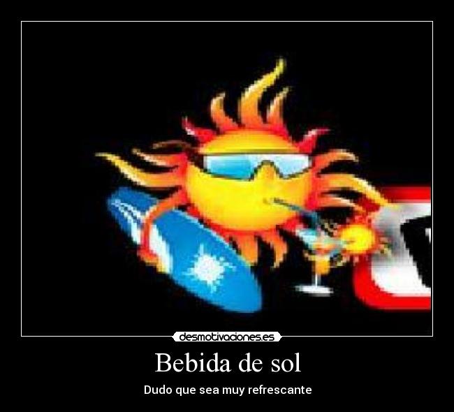 Bebida de sol - Dudo que sea muy refrescante