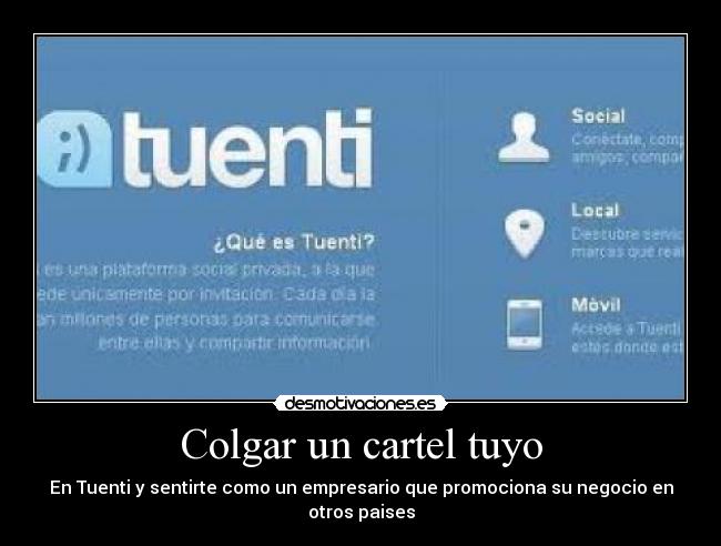 Colgar un cartel tuyo - En Tuenti y sentirte como un empresario que promociona su negocio en otros paises