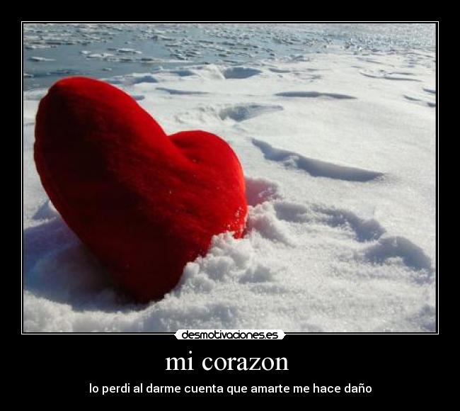 mi corazon - lo perdi al darme cuenta que amarte me hace daño