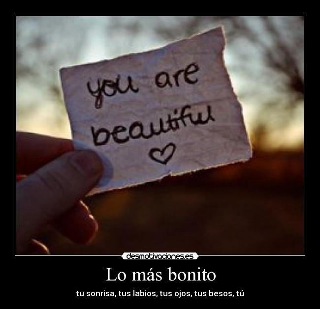 Lo más bonito - tu sonrisa, tus labios, tus ojos, tus besos, tú♥