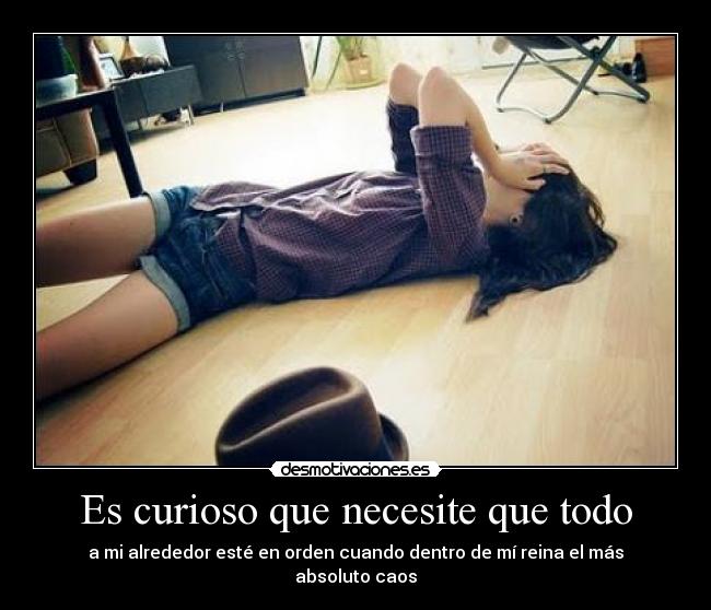 Es curioso que necesite que todo -