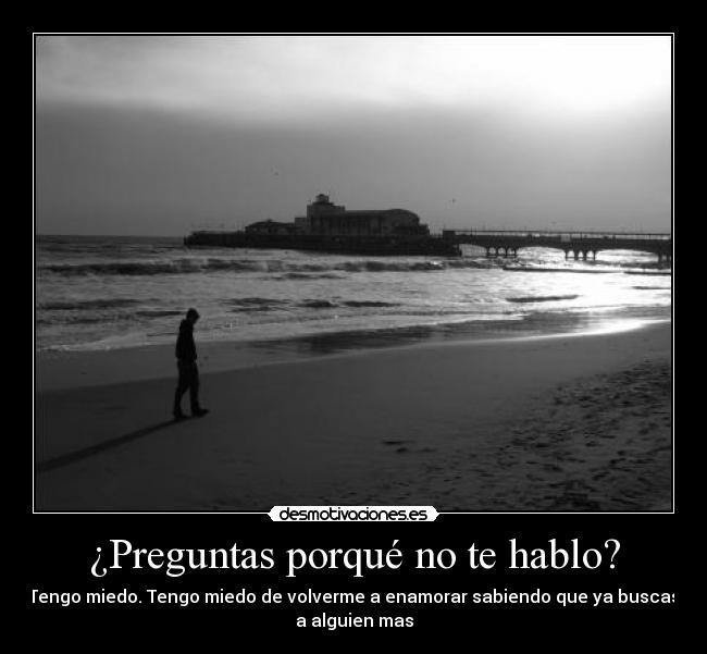 ¿Preguntas porqué no te hablo? - 