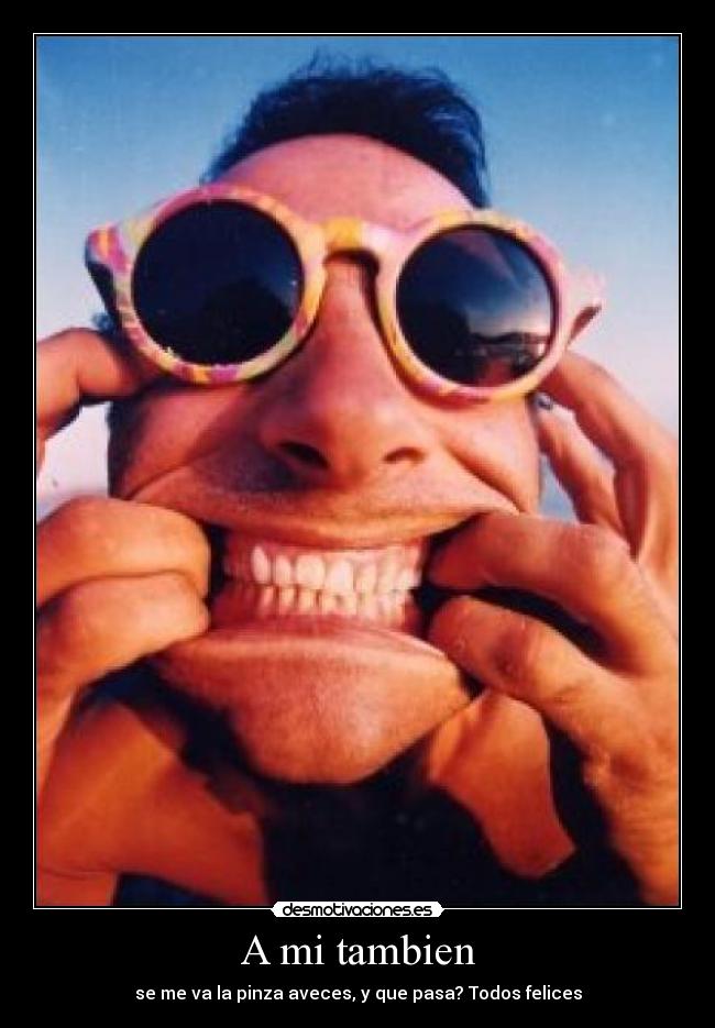 A mi tambien -