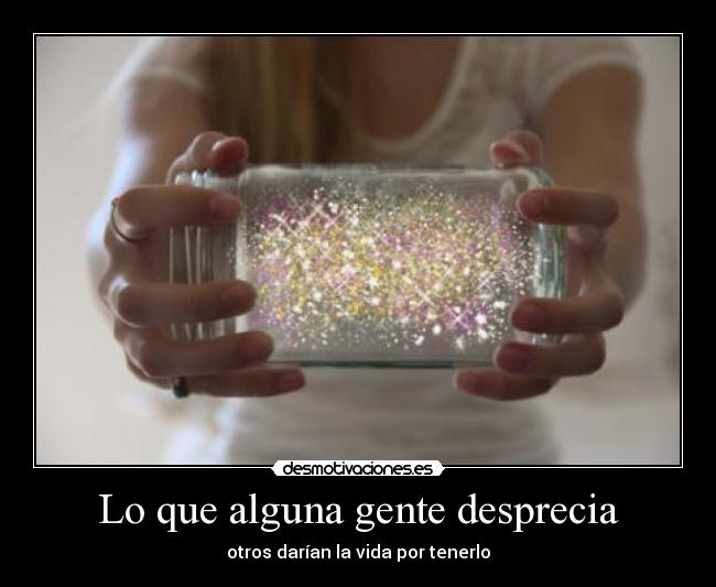 Lo que alguna gente desprecia -