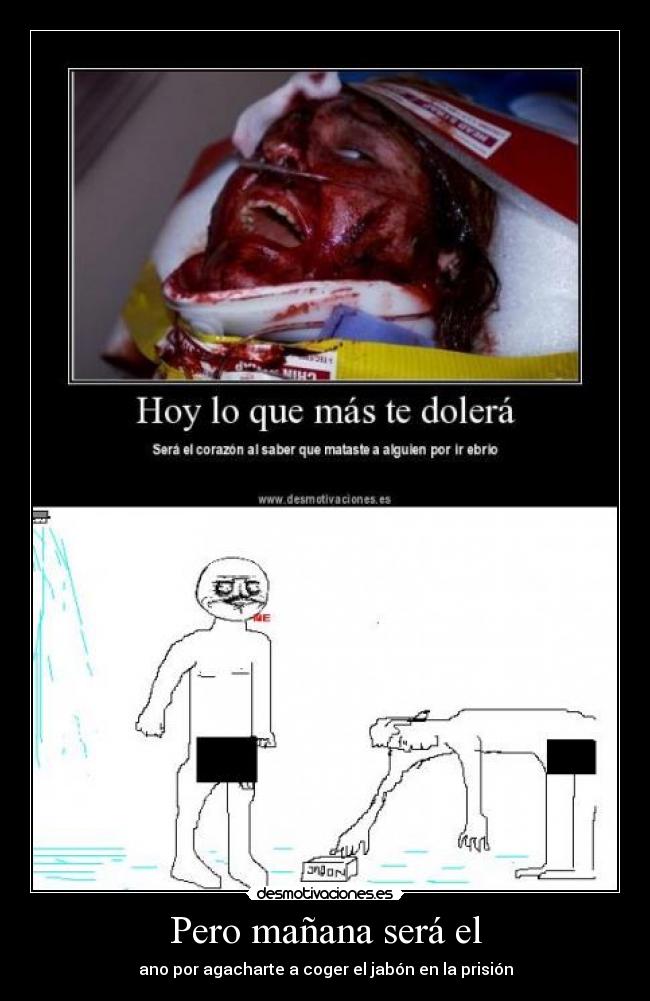 Pero mañana será el - ano por agacharte a coger el jabón en la prisión