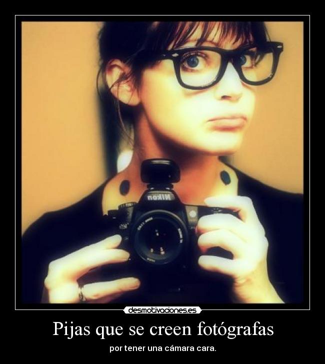 Pijas que se creen fotógrafas -