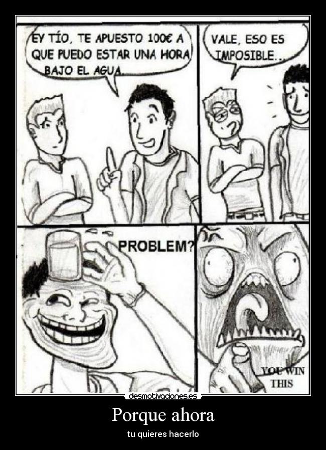 Porque ahora - tu quieres hacerlo