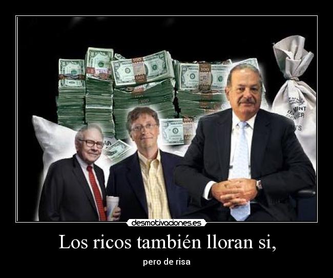 Los ricos también lloran si, - pero de risa
